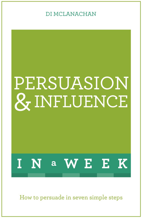 Persuasion & Influence In A Week by Di McLanachan, 9781473608610