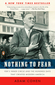 Nothing to Fear (FDR's Inner Circle and the Hundred Days That Created Modern America) by Adam Cohen, 9780143116653