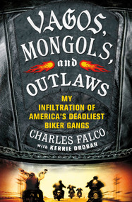 Vagos, Mongols, and Outlaws (My Infiltration of America's Deadliest Biker Gangs) - 9780312640149 by Charles Falco, Kerrie Droban, 9780312640149