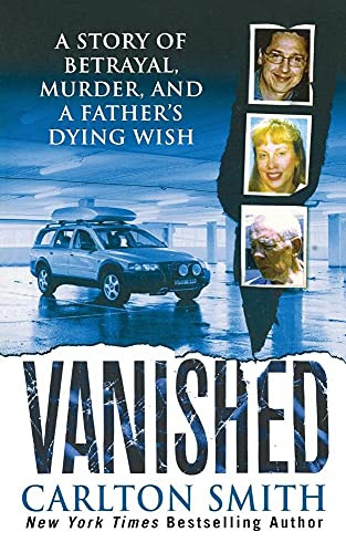 Vanished (A Story of betrayal, Murder, and a father's Dying Wish) by Carlton Smith, 9781250102171