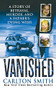 Vanished (A Story of betrayal, Murder, and a father's Dying Wish) by Carlton Smith, 9781250102171