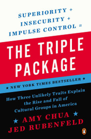 The Triple Package (How Three Unlikely Traits Explain the Rise and Fall of Cultural Groups in America) by Amy Chua, Jed Rubenfeld, 9780143126355