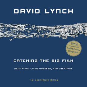 Catching the Big Fish (Meditation, Consciousness, and Creativity: 10th Anniversary Edition) by David Lynch, 9780143130147