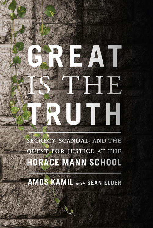 Great Is the Truth (Secrecy, Scandal, and the Quest for Justice at the Horace Mann School) by Amos Kamil, Sean Elder, 9780374536503