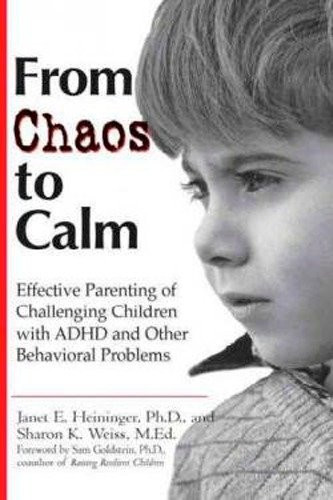 From Chaos to Calm (Effective Parenting for Challenging Children with ADHD and Other Behavioral Problems) by Janet E. Heininger, Sharon K. Weiss, 9780399526619