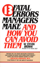 13 Fatal Errors Managers Make and How You Can Avoid Them by W. Steven Brown, 9780425096444