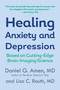 Healing Anxiety and Depression (Based on Cutting-Edge Brain-Imaging Science) by Daniel G. Amen, M.D., Lisa C. Routh, 9780425198445