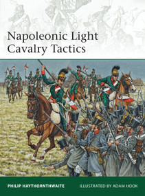 Napoleonic Light Cavalry Tactics by Philip Haythornthwaite, Adam Hook, 9781780961026