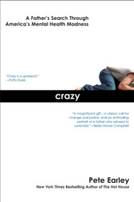 Crazy (A Father's Search Through America's Mental Health Madness) by Pete Earley, 9780425213896