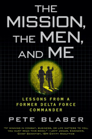 The Mission, the Men, and Me (Lessons from a Former Delta Force Commander) by Pete Blaber, 9780425236574