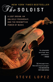 The Soloist (A Lost Dream, an Unlikely Friendship, and the Redemptive Power of Music) by Steve Lopez, 9780425238363