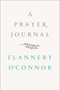A Prayer Journal by Flannery O'Connor, W.  A. Sessions, 9780374236915