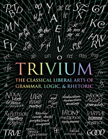 Trivium (The Classical Liberal Arts of Grammar, Logic, & Rhetoric) by John Michell, Rachel Grenon, Earl Fontainelle, Adina Arvatu, Andrew Aberdein, Octavia Wynne, Gregory Beabout, 9781632864963