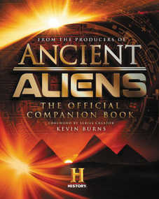 Ancient Aliens® (The Official Companion Book) by The Producers of Ancient Aliens, 9780062455413