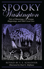 Spooky Washington (Tales Of Hauntings, Strange Happenings, And Other Local Lore) by S. E. Schlosser, Paul G. Hoffman, 9780762751266