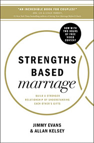 Strengths Based Marriage (Build a Stronger Relationship by Understanding Each Other's Gifts - The Perfect Christian Valentine's Day Gift for Couples) by Jimmy Evans, Allan Kelsey, 9780718083625