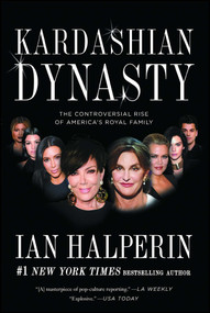 Kardashian Dynasty (The Controversial Rise of America's Royal Family) by Ian Halperin, 9781501128899