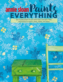 Annie Sloan Paints Everything by Annie Sloan, 9781782493563