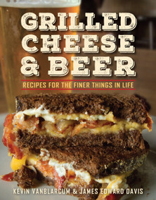 Grilled Cheese & Beer (Recipes for the Finer Things in Life) by Kevin VanBlarcum, James Edward Davis, 9781578266531