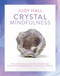 Crystal Mindfulness (Still Your Mind, Calm Your Thoughts and Focus Your Awareness with the Help of Crystals) by Judy Hall, 9781780289731