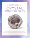 Crystal Mindfulness (Still Your Mind, Calm Your Thoughts and Focus Your Awareness with the Help of Crystals) by Judy Hall, 9781780289731