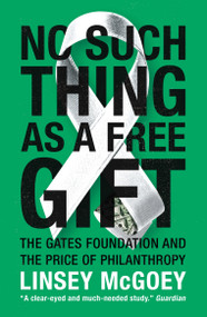No Such Thing as a Free Gift (The Gates Foundation and the Price of Philanthropy) - 9781784786236 by Linsey McGoey, 9781784786236