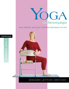 Yoga for Fibromyalgia (Move, Breathe, and Relax to Improve Your Quality of Life) by Shoosh Lettick Crotzer, 9781930485167