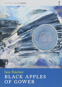 Black Apples of Gower - 9781908213457 by Iain Sinclair, 9781908213457