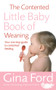 The Contented Little Baby Book Of Weaning by Gina Ford, 9780091912680