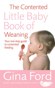 The Contented Little Baby Book Of Weaning by Gina Ford, 9780091912680