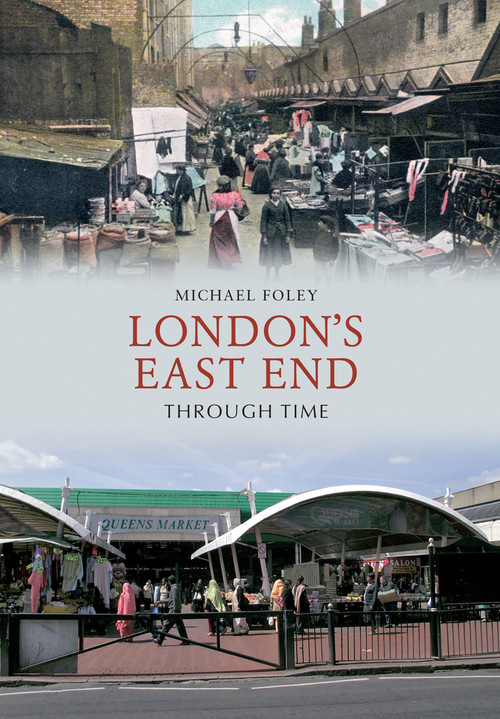 London's East End Through Time by Michael Foley, 9781445605135