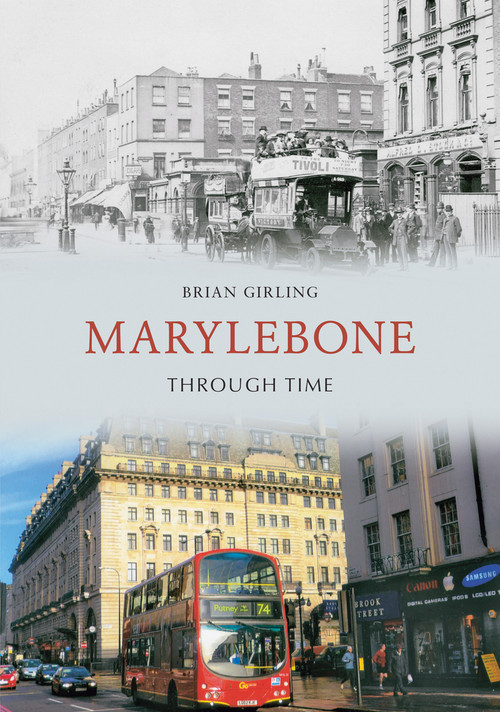 Marylebone Through Time by Brian Girling, 9781848681453