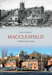 Macclesfield Through Time by Paul Hurley, 9781445607597