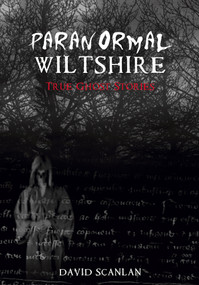 Paranormal Wiltshire by David Scanlan, 9781848684614