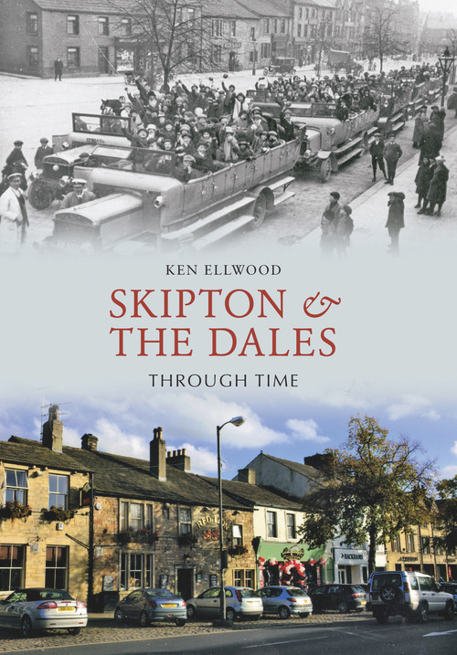 Skipton & the Dales Through Time by Ken Ellwood, 9781848685628