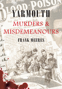 Yarmouth Murders & Misdemeanours by Frank Meeres, 9781848684591