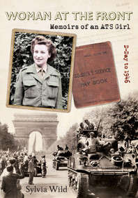 Woman at the Front (Memoirs of an ATS Girl) by Sylvia Wild, 9781445603698