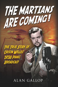 The Martians are Coming! (The True Story of Orson Welles' 1938 Panic Broadcast) by Alan Gallop, 9781445602233
