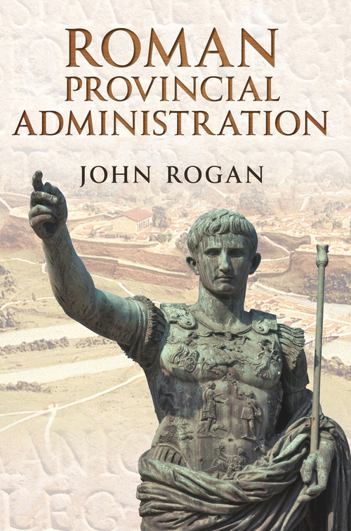 Roman Provincial Administration by John Rogan, 9781445601793