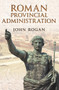 Roman Provincial Administration by John Rogan, 9781445601793