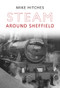 Steam Around Sheffield by Mike Hitches, 9781848684454