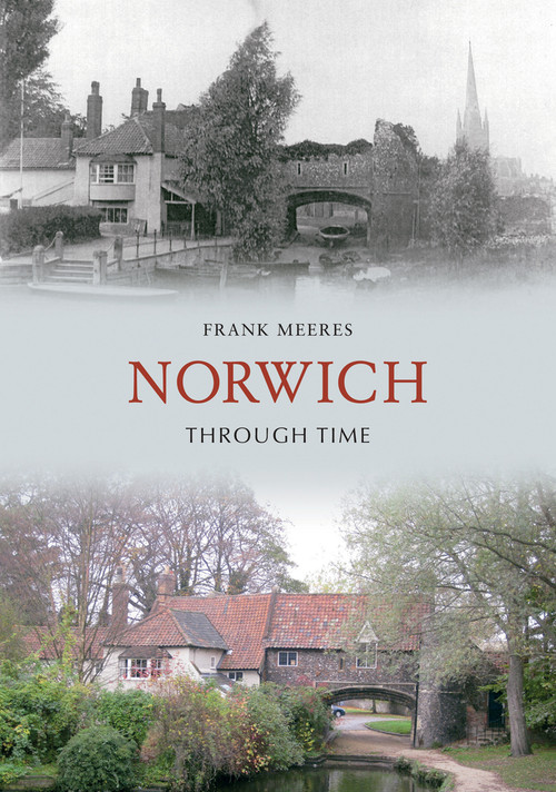 Norwich Through Time by Frank Meeres, 9781848684584