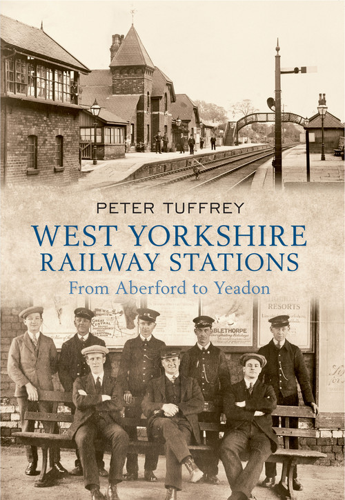 West Yorkshire Railway Stations (From Aberford to Yeadon) by Peter Tuffrey, 9781445603070