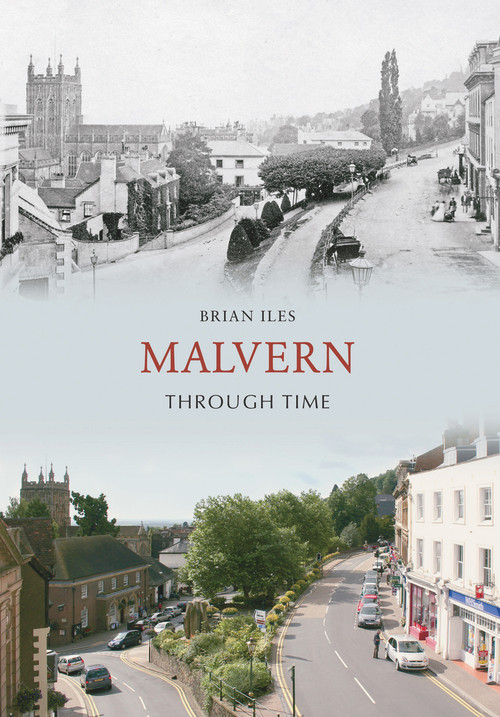 Malvern Through Time by Brian Iles, 9781848682238