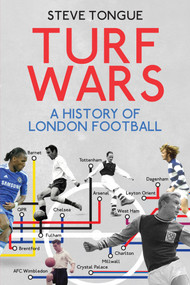 Turf Wars (A History of London Football) by Steve Tongue, 9781785311918