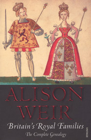 Britain's Royal Families (The Complete Genealogy) by Alison Weir, 9780099539735