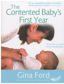The Contented Baby's First Year (The Secret to a Calm and Contented Baby) by Gina Ford, 9780091912741