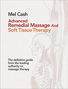 Advanced Remedial Massage and Soft Tissue Therapy by Mel Cash, 9780091926700