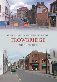 Trowbridge Through Time by Kevin J. Hartley, D. Jones, 9781848687790