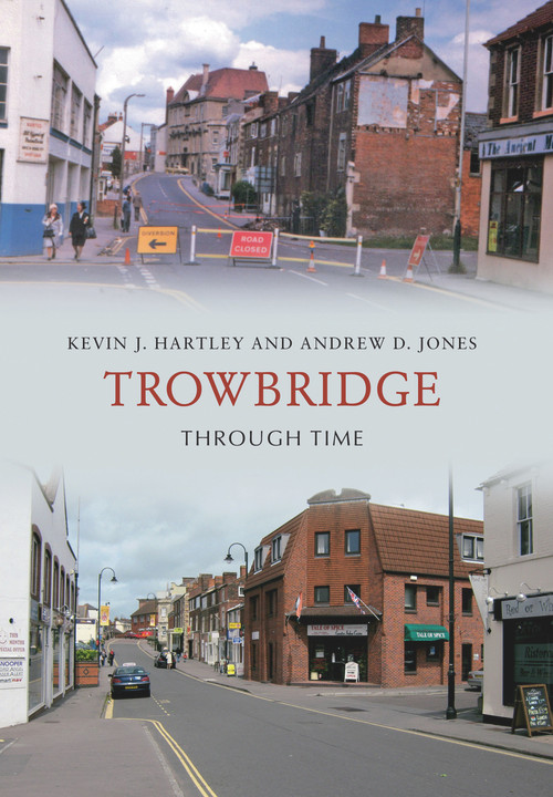 Trowbridge Through Time by Kevin J. Hartley, D. Jones, 9781848687790